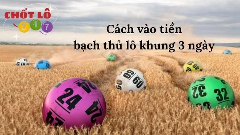 Hướng dẫn cách vào tiền bạch thủ lô khung 3 ngày hợp lý