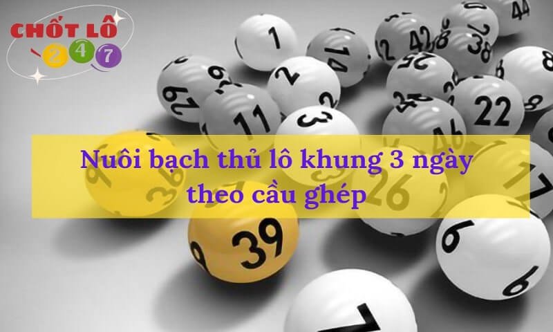 Nuôi bạch thủ lô khung 3 ngày theo cầu ghép