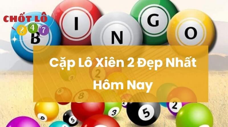 Cặp Lô Xiên 2 Đẹp Nhất Hôm Nay – Soi Cầu Lô Xiên 2 Miền Bắc Chuẩn Xác