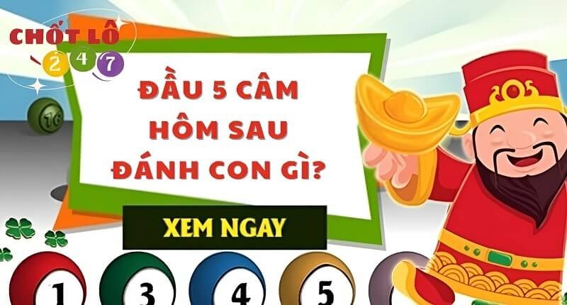 Cách soi cầu đầu 5 câm hôm sau đánh con gì dễ trúng nhất