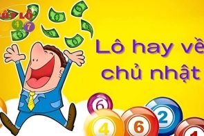 Lô hay về chủ nhật con gì? Chủ nhật đánh con gì dễ trúng?