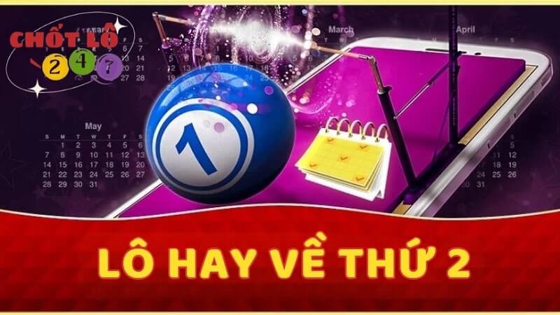 Lô hay về thứ 2 – Các con lô hay ra ngày thứ 2 chuẩn nhất