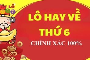 Lô hay về thứ 6 con gì? Xổ số Thứ 6 đánh con gì trúng lớn?