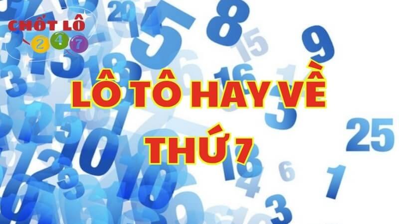 Lô hay về thứ 7? Các cặp số lô đề hay về trong ngày thứ bảy