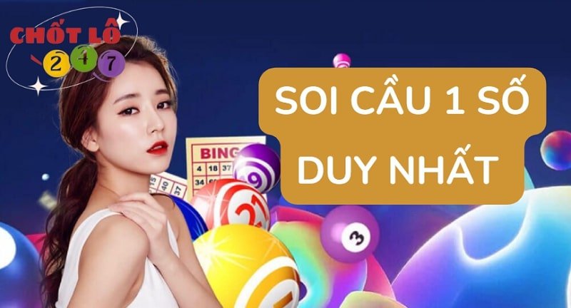 Soi cầu 1 số duy nhất – Bạch thủ lô miền Bắc hôm nay chuẩn xác