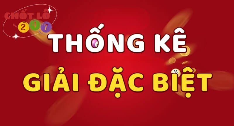 Thống kê giải đặc biệt - Bảng thống kê XS miền Bắc chuẩn xác