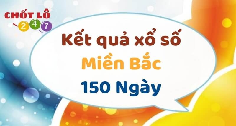 KQXSMB 150 Ngày - Kết Quả Xổ Số Miền Bắc 150 Ngày Gần Nhất