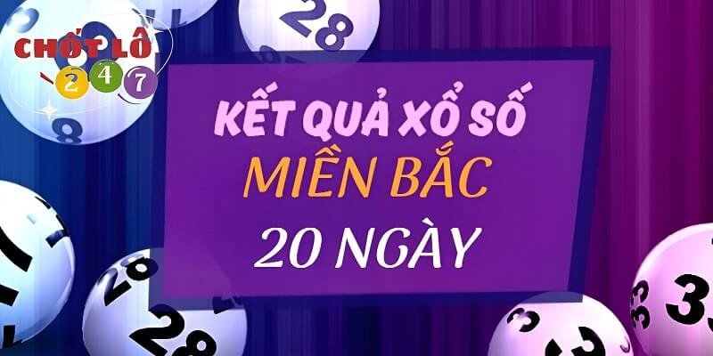 KQXSMB 20 Ngày - Kết Quả Xổ Số Miền Bắc 20 Ngày Gần Nhất