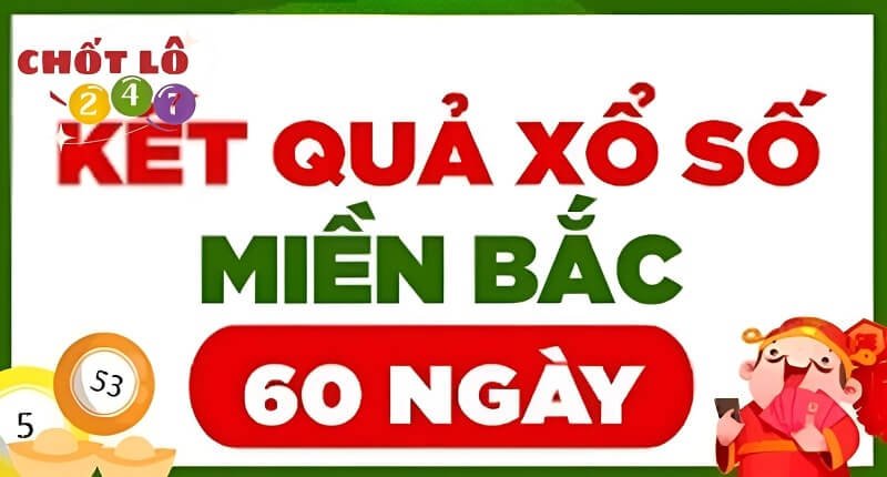 Thống kê kết quả xổ số miền Bắc 60 ngày - KQXSMB 60 ngày là gì?