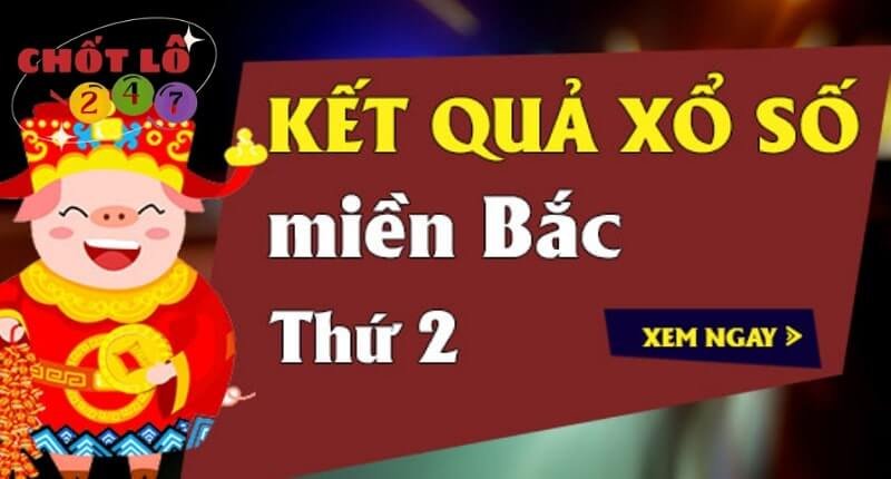 XSMB Thứ 2 - Kết Quả Xổ Số Miền Bắc Thứ Hai Hàng Tuần