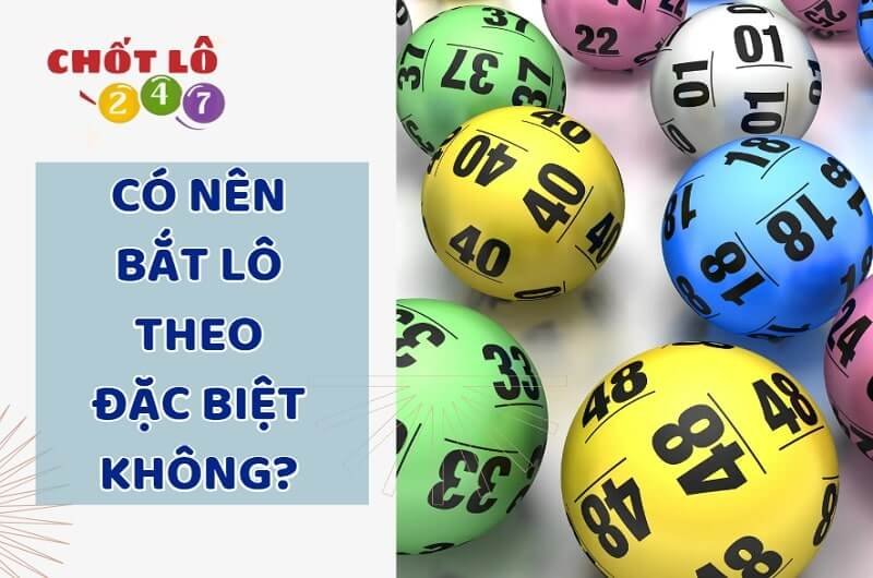 Có nên bắt lô theo đặc biệt không?