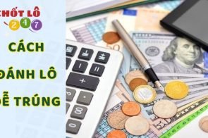 Cách đánh lô dễ trúng nhất – bí quyết ăn lô hàng ngày