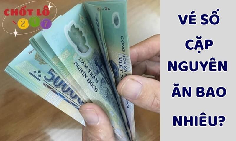 Cặp nguyên thưởng vé số ăn bao nhiêu?