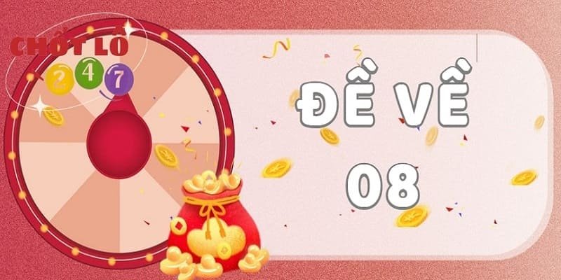 Đề về 08 mai đánh con lô gì? Chắc thắng với số đẹp trong tay