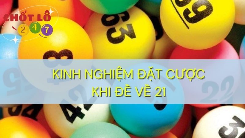 Kinh nghiệm đặt cược khi đề về 21 ăn thông