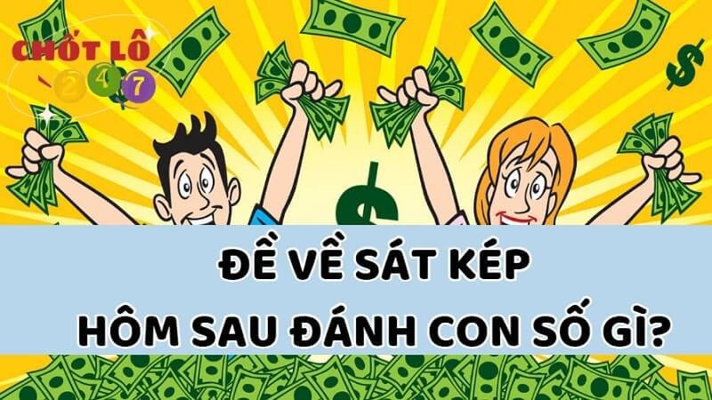 Đề về sát kép hôm sau nên đánh con số gì?